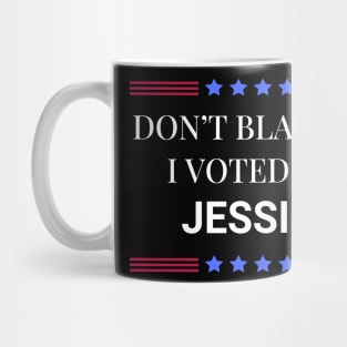 Dont Blame Me I Voted For Jessica Mug